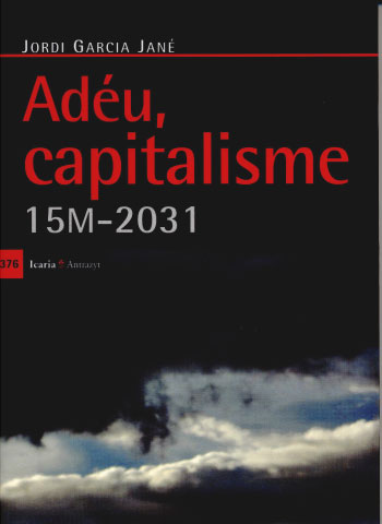 Adéu, capitalisme. 15M-2031. Jordi Garcia Jané. 2012.